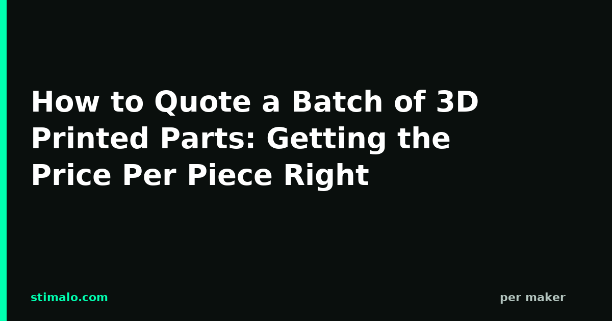 How to Quote a Batch of 3D Printed Parts: Getting the Price Per Piece Right