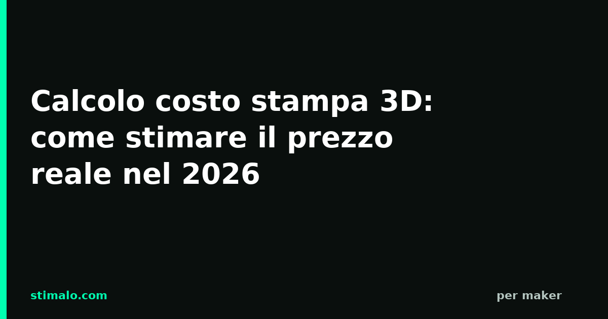 Calcolo costo stampa 3D: come stimare il prezzo reale nel 2026