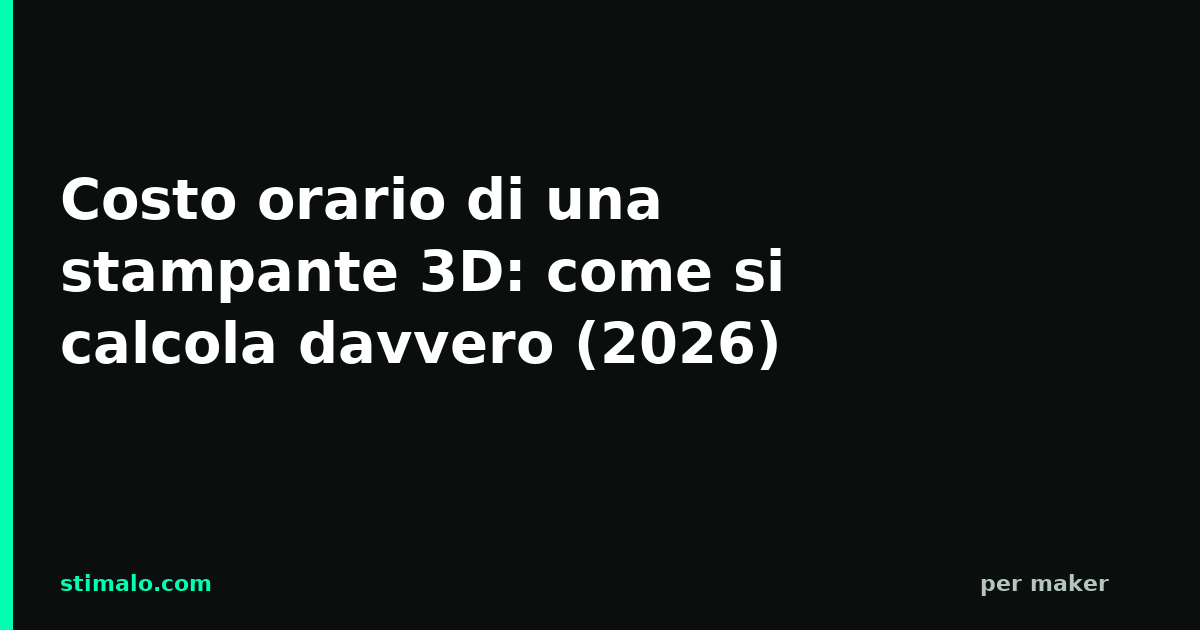 Costo orario di una stampante 3D: come si calcola davvero (2026)