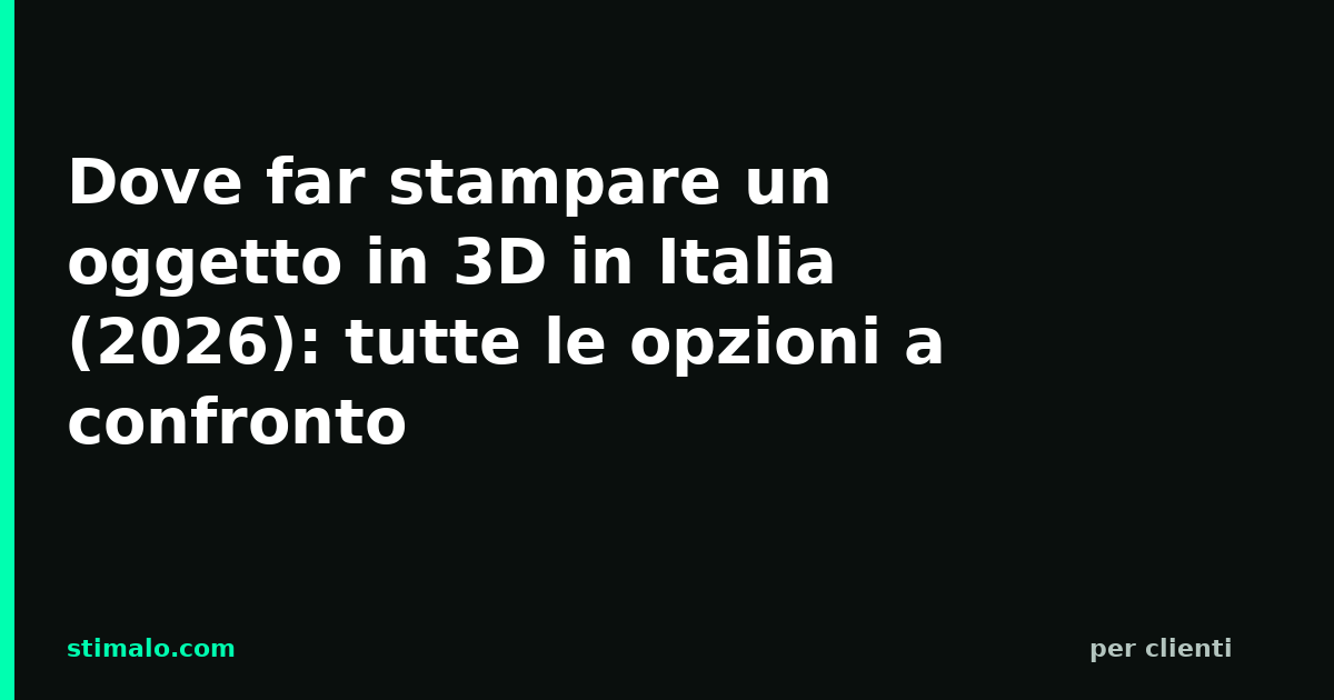 Dove far stampare un oggetto in 3D in Italia (2026): tutte le opzioni a confronto