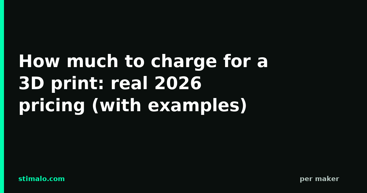 How much to charge for a 3D print: real 2026 pricing (with examples)