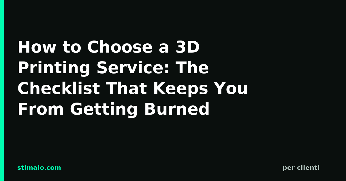 How to Choose a 3D Printing Service: The Checklist That Keeps You From Getting Burned