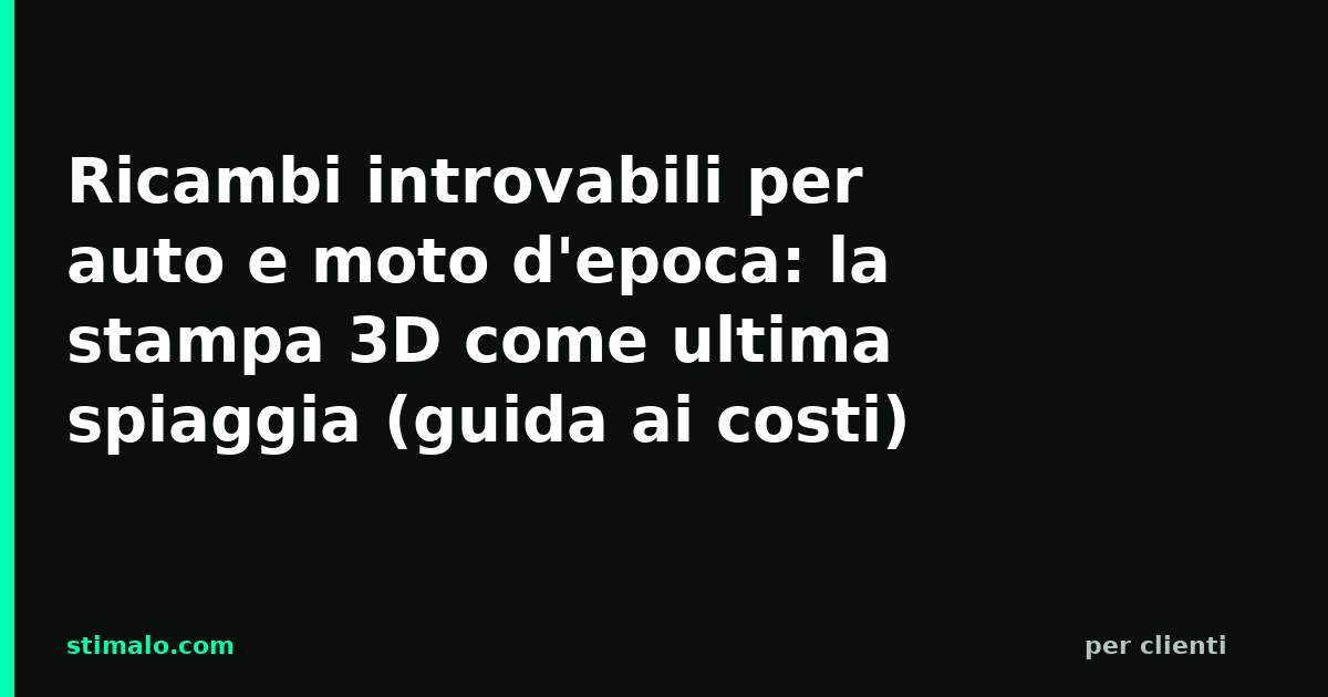 Ricambi introvabili per auto e moto d'epoca: la stampa 3D come ultima spiaggia (guida ai costi)