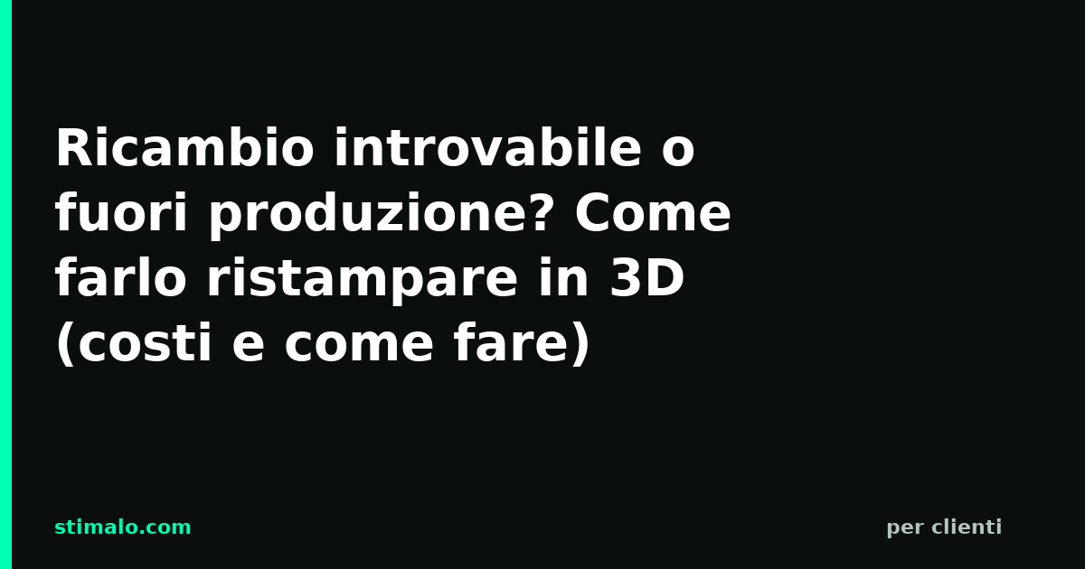 Ricambio introvabile o fuori produzione? Come farlo ristampare in 3D (costi e come fare)